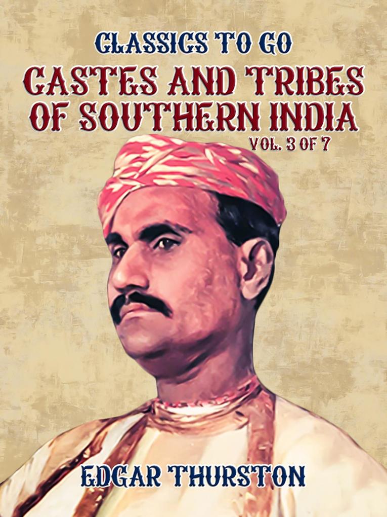 Castes and Tribes of Southern India. Vol. 3 of 7