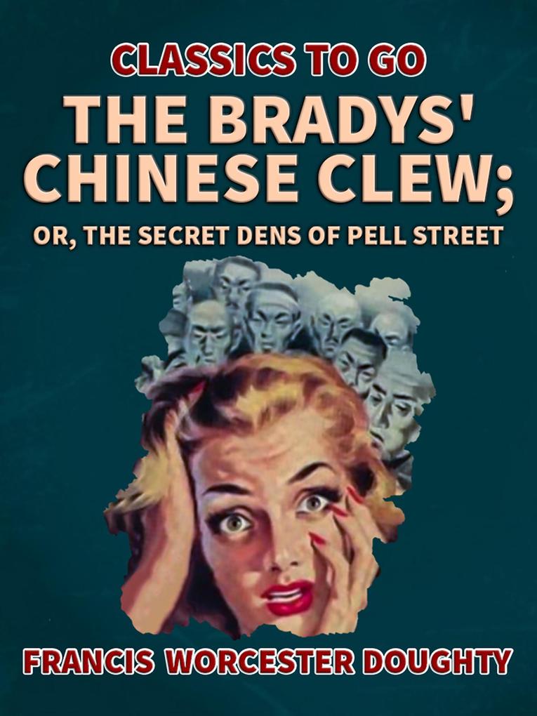 The Bradys‘ Chinese Clew; Or The Secret Dens of Pell Street