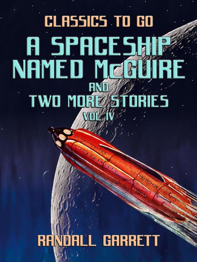 A Spaceship Named McGuire and two more Stories Vol IV
