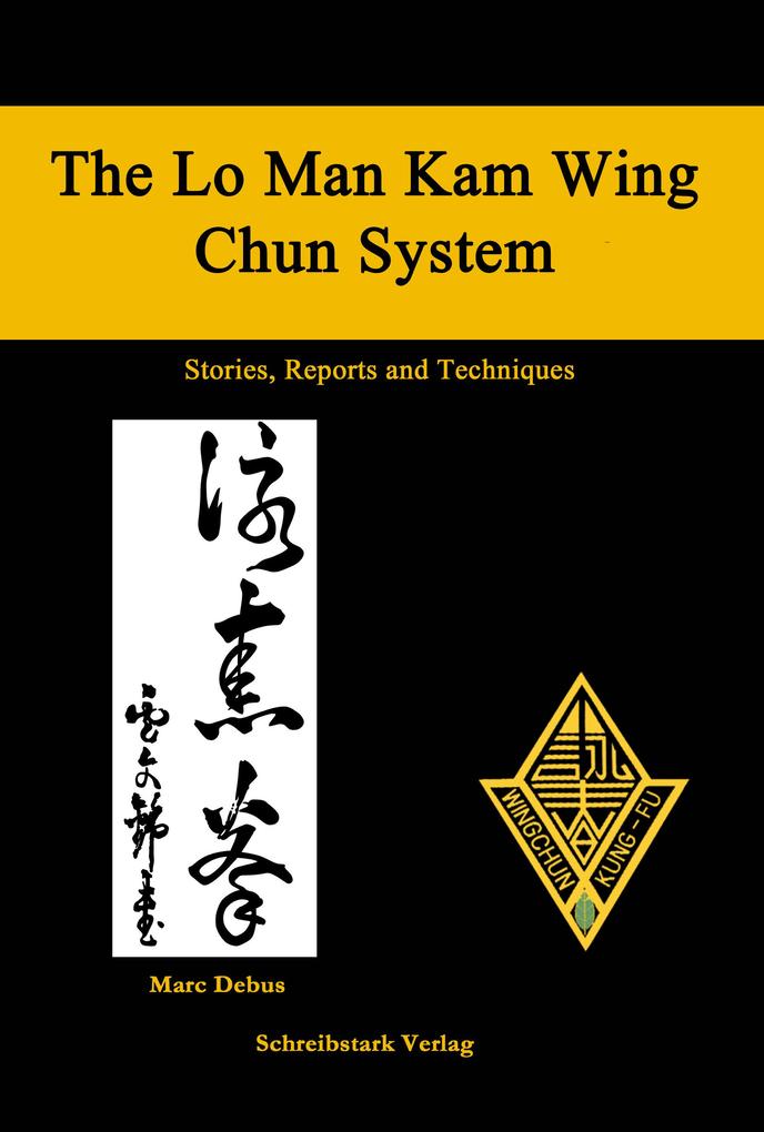 The Lo Man Kam Wing Chun System - Stories Reports and Techniques