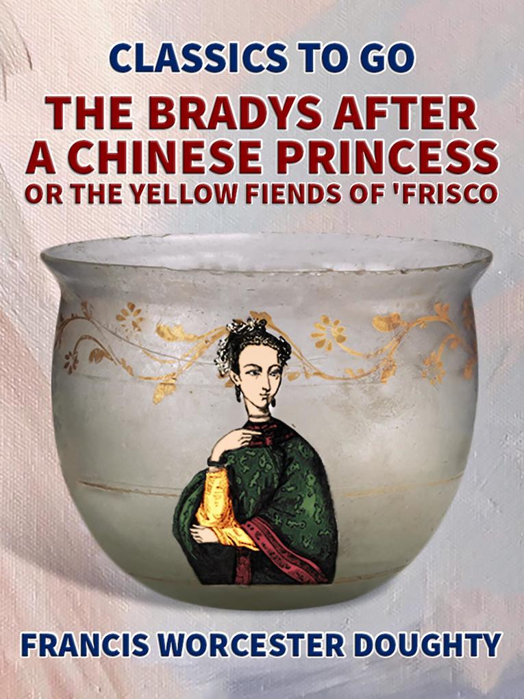 The Bradys After a Chinese Princess; Or The Yellow Fiends of ‘Frisco