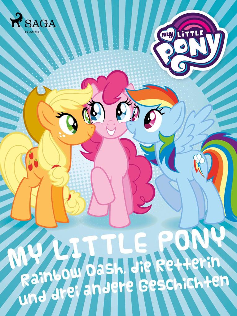 My Little Pony - Rainbow Dash die Retterin und drei andere Geschichten