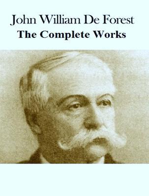 The Complete Works of John William De Forest