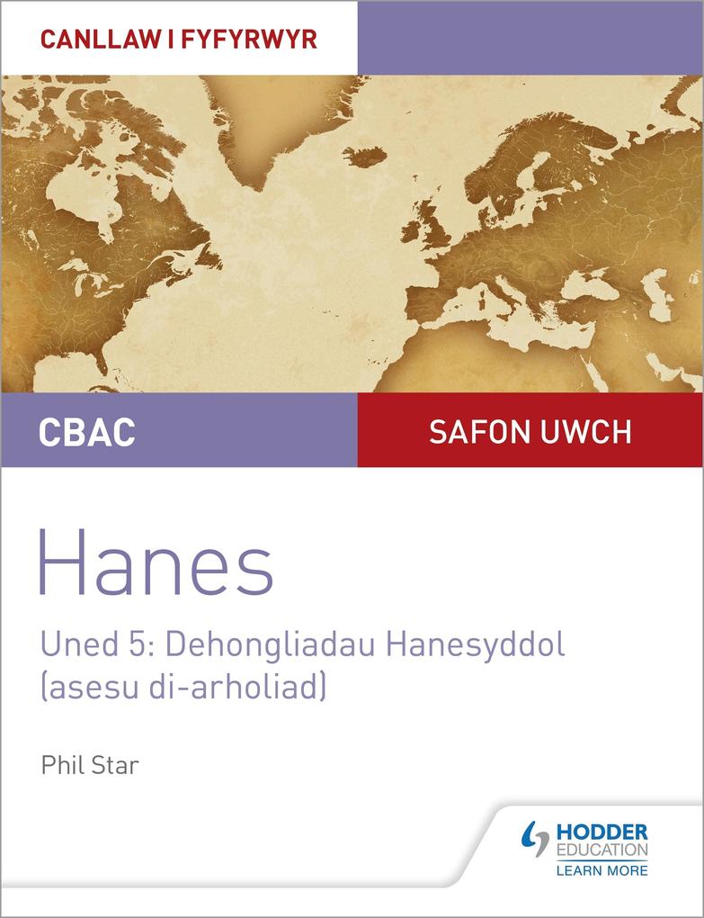 CBAC Safon Uwch Hanes - Canllaw i Fyfyrwyr Uned 5: Dehongliadau Hanesyddol (asesu di-arholiad) WJEC A-level History Student Guide Unit 5: Historical Interpretations (non-examined assessment; Welsh language edition)