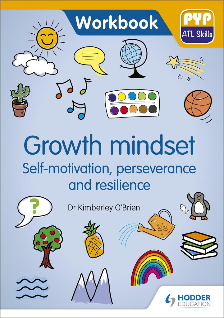 PYP ATL Skills Workbook: Growth mindset - Self-motivation Perseverance and Resilience