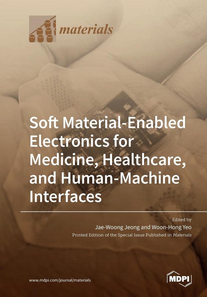 Soft Material-Enabled Electronics for Medicine Healthcare and Human-Machine Interfaces