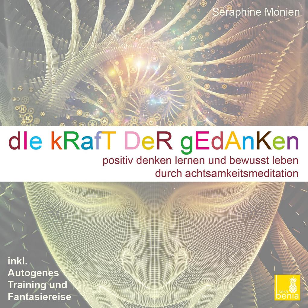 Image of Die Kraft der Gedanken - Positiv denken lernen und bewusst leben durch Achtsamkeitsmeditation / inkl. Autogenes Training {Mentaltraining CD}