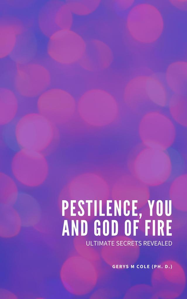 Ultimate Secrets Revealed: Pestilence You and God of Fire