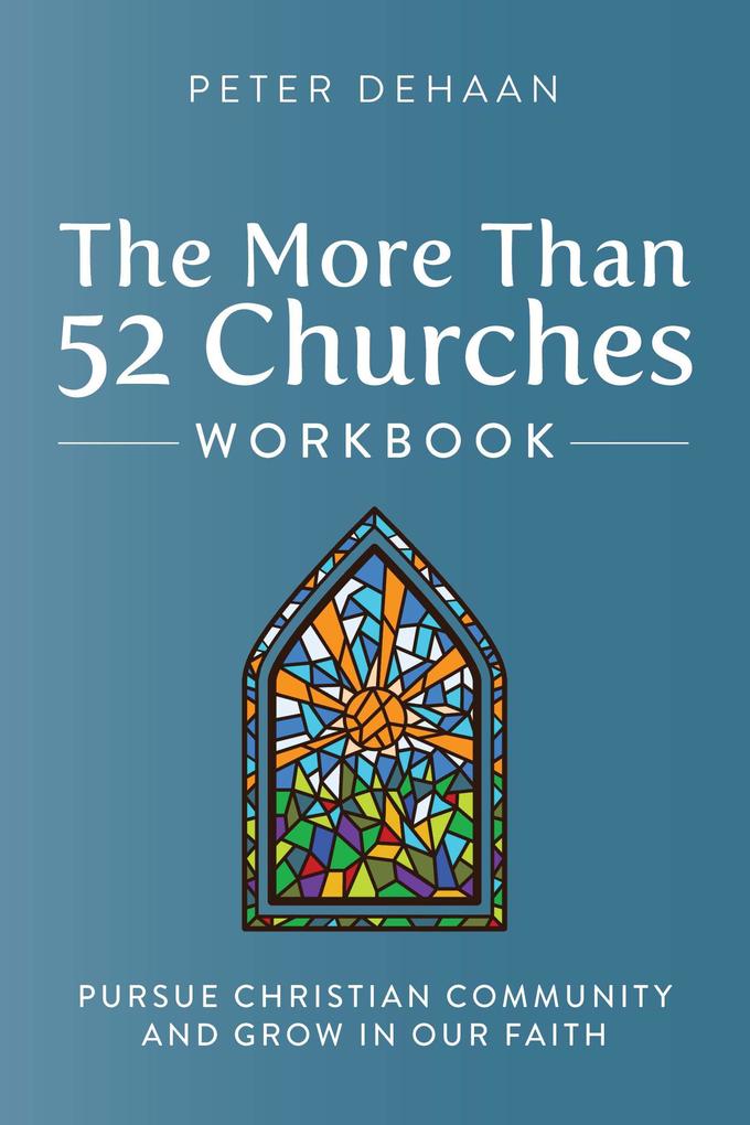 The More Than 52 Churches Workbook: Pursue Christian Community and Grow in Our Faith (Visiting Churches Series #4)