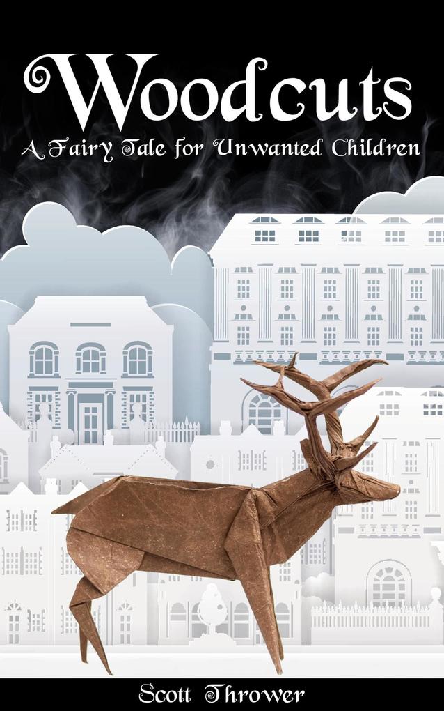 Woodcuts: A Fairy Tale for Unwanted Children (Fairy Tales for Unwanted Children #1)