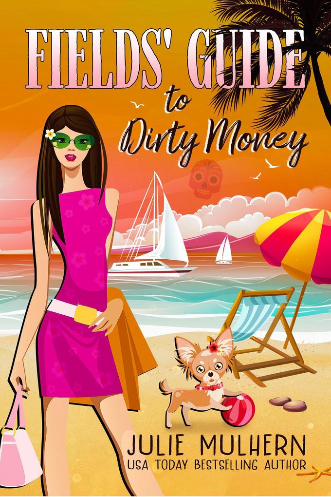 Fields‘ Guide to Dirty Money (The Poppy Fields Adventure Series #6)