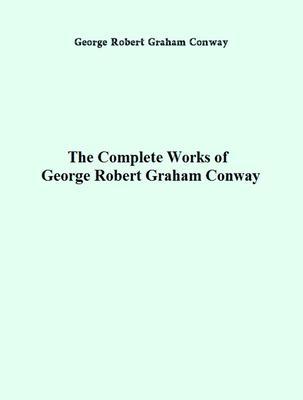 The Complete Works of George Robert Graham Conway