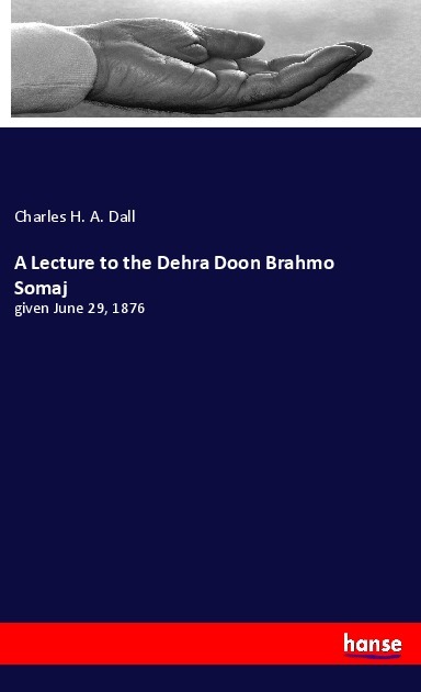 A Lecture to the Dehra Doon Brahmo Somaj