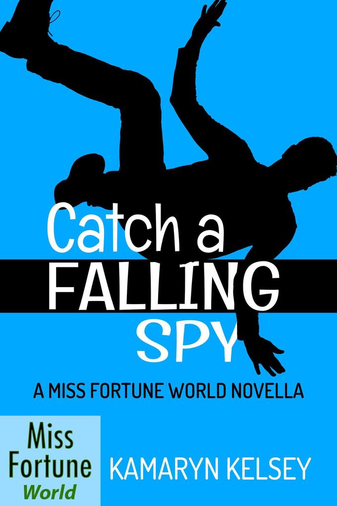 Catch a Falling Spy (Miss Fortune World #2)