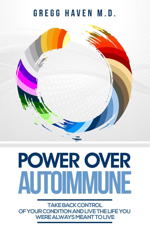 Power Over Autoimmune: Take Back Control of Your Condition and Live the Life You Were Always Meant to Live