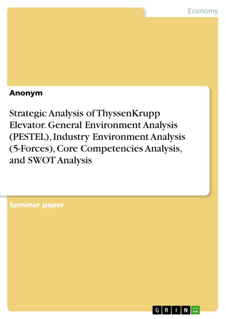 Strategic Analysis of ThyssenKrupp Elevator. General Environment Analysis (PESTEL) Industry Environment Analysis (5-Forces) Core Competencies Analysis and SWOT Analysis