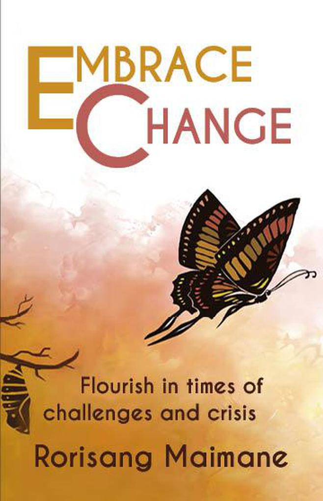 Embrace Change: Flourish In Times Of Challenges and Crisis