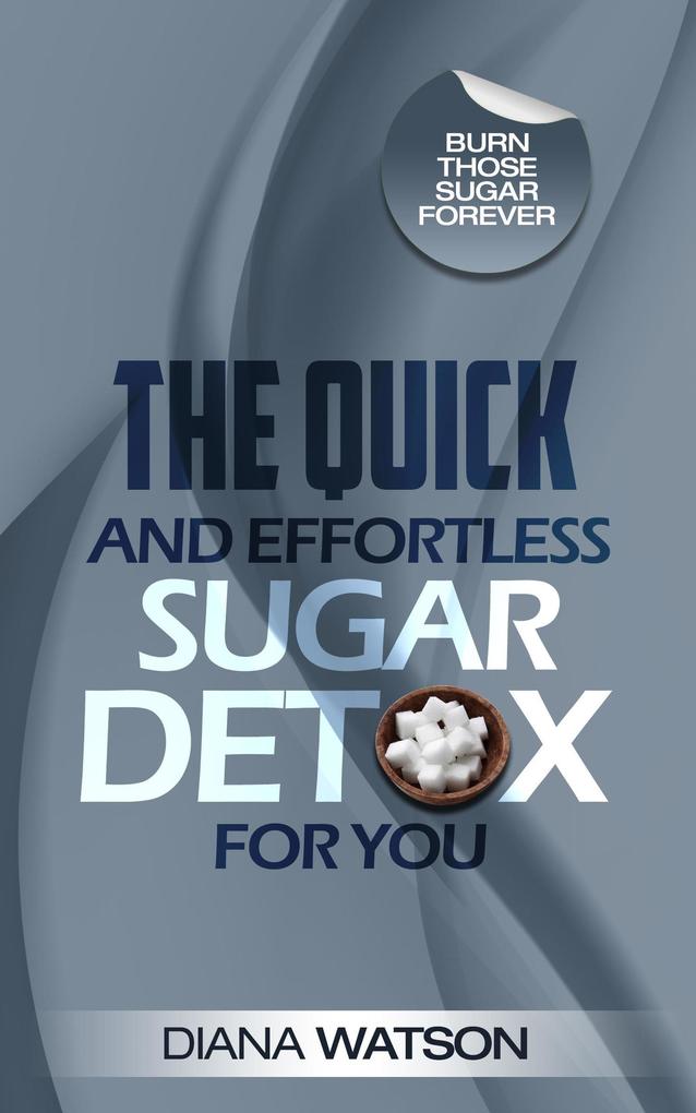 The Quick and Effortless Sugar Detox For You