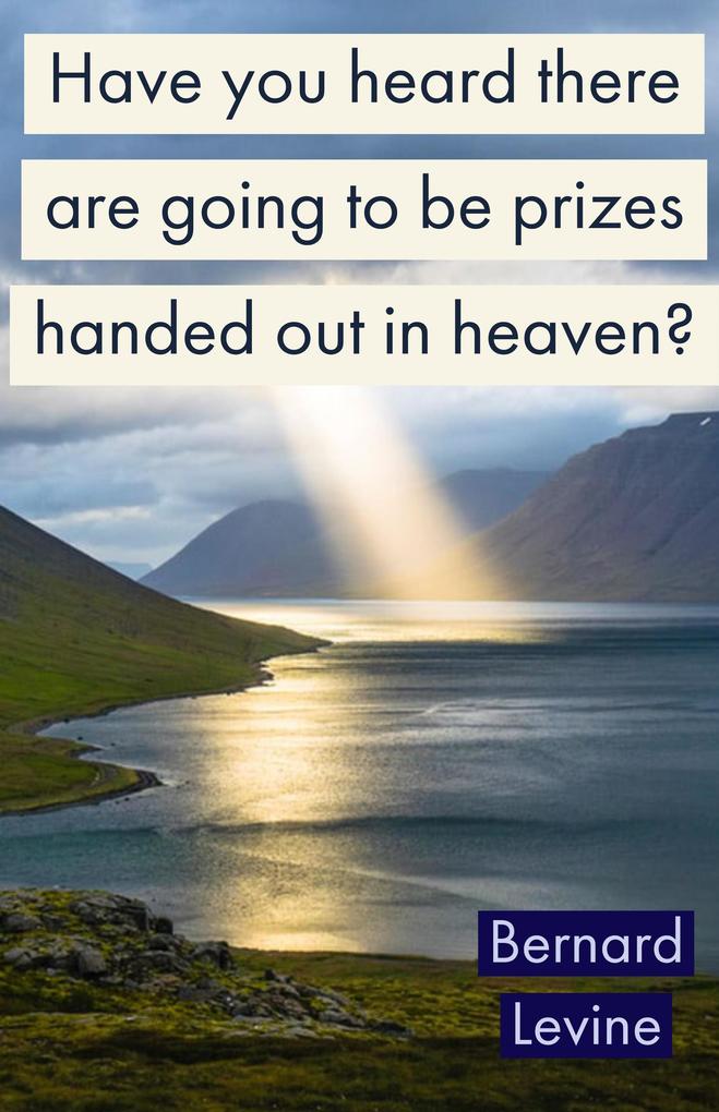 Have You Heard There Are Going To Be Prizes Handed Out In Heaven?