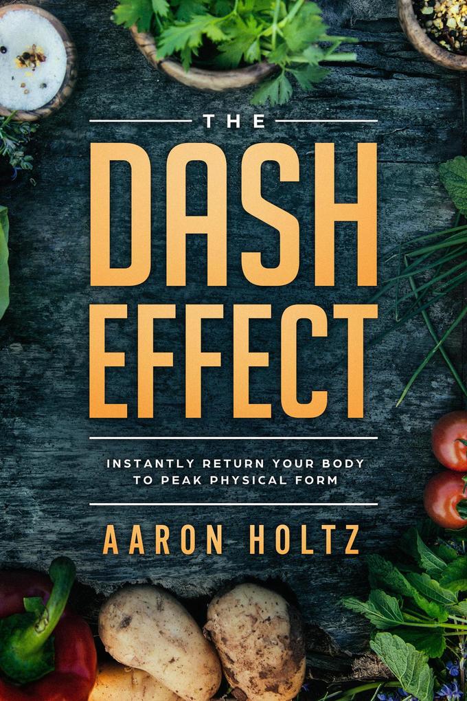 The Dash Effect: Instantly Return Your Body To Peak Physical Health