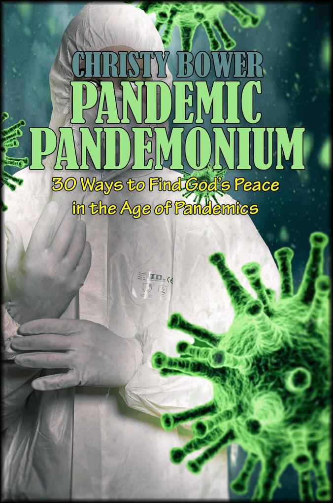 Pandemic Pandemonium: 30 Ways to Find God‘s Peace in the Age of Pandemics