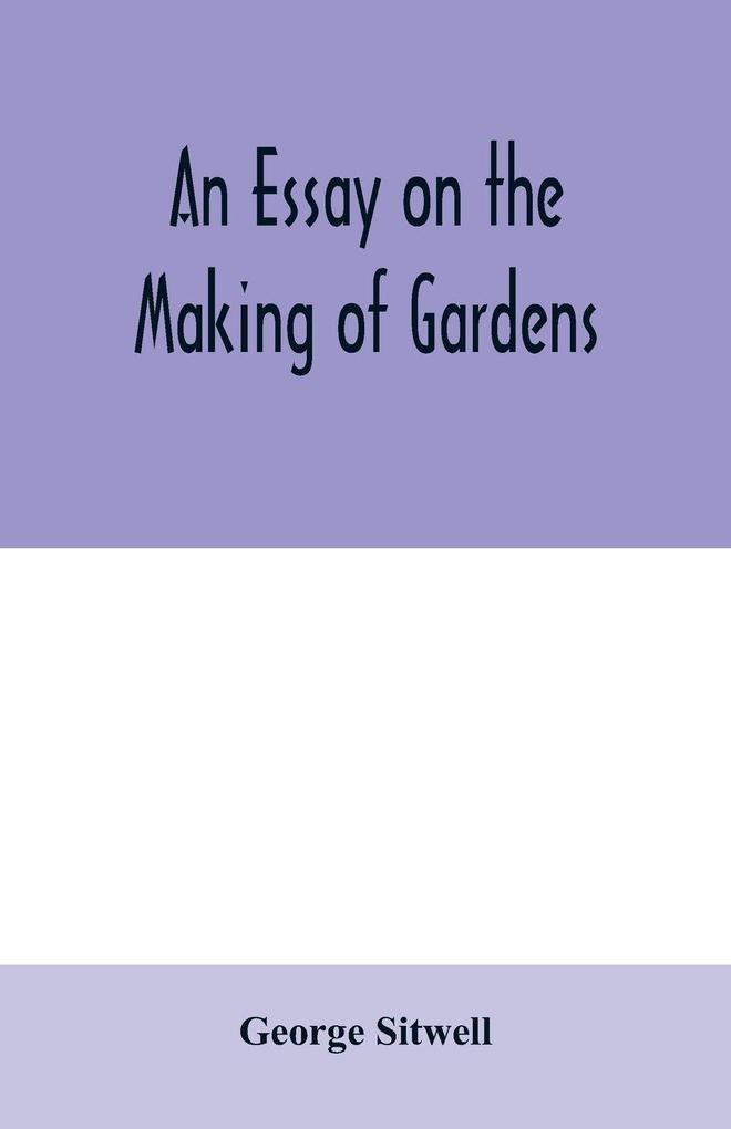 An essay on the making of gardens; being a study of old Italian gardens of the nature of beauty and the principles involved in garden design