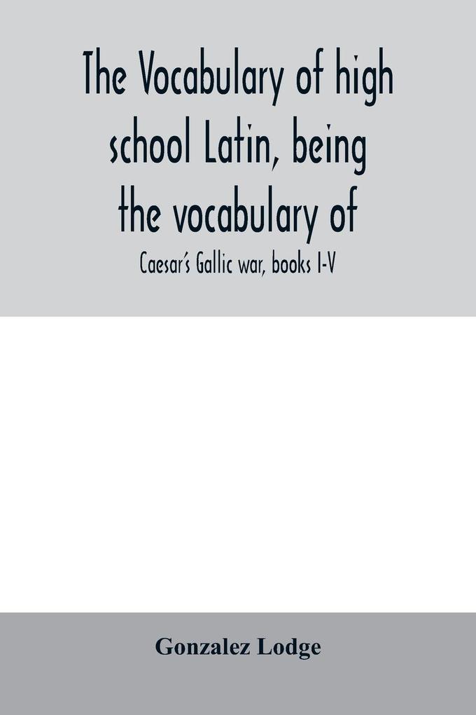 The vocabulary of high school Latin being the vocabulary of