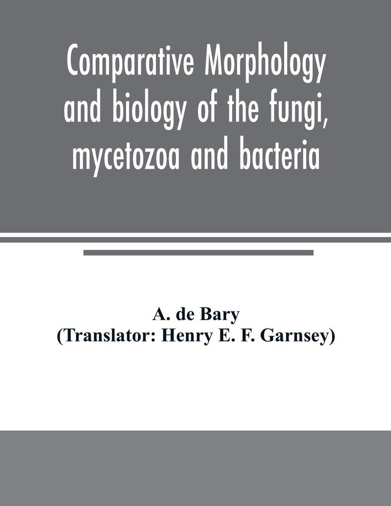 Comparative morphology and biology of the fungi mycetozoa and bacteria