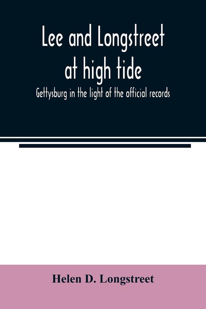 Lee and Longstreet at high tide; Gettysburg in the light of the official records