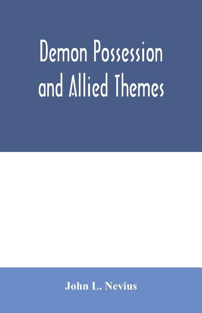 Demon possession and allied themes; being an inductive study of phenomena of our own times