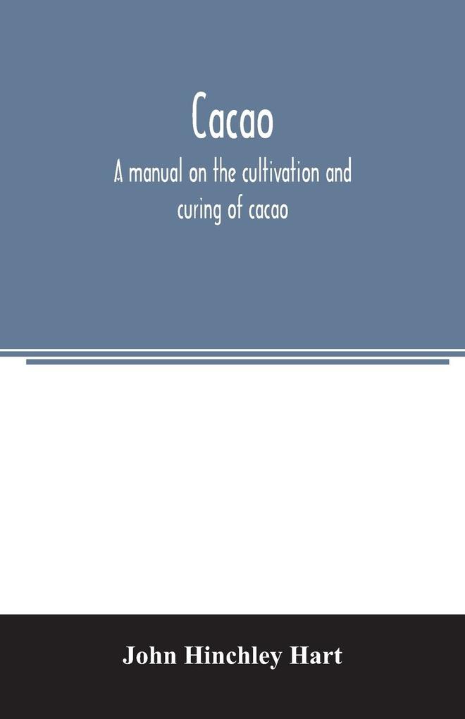 Cacao a manual on the cultivation and curing of cacao