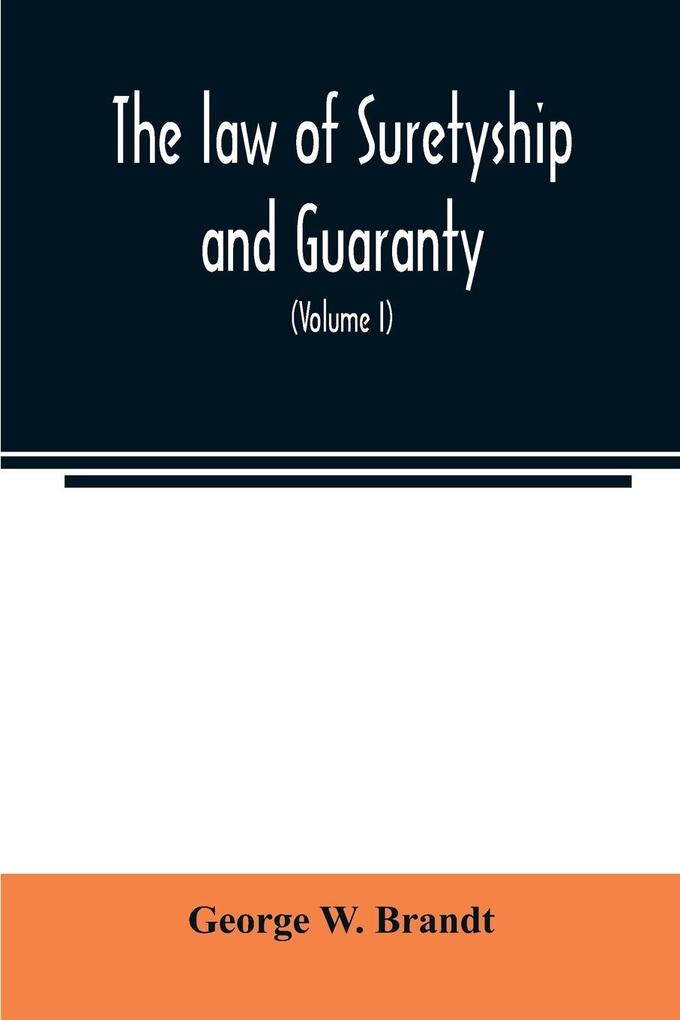 The law of suretyship and guaranty as administered by courts of countries where the common law prevails (Volume I)