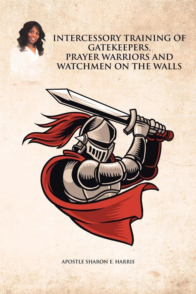 Intercessory Training of Gatekeepers Prayer Warriors and Watchmen on the Walls