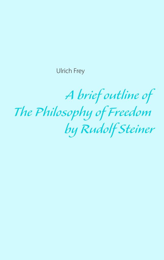 A brief outline of The Philosophy of Freedom by Rudolf Steiner