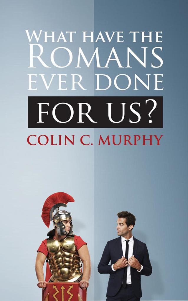 What Have The Romans Ever Done For Us?
