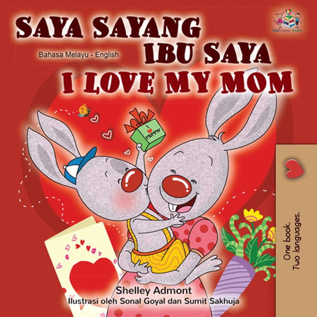 Saya Sayang Ibu Saya  My Mom (Malay English Bilingual Collection)