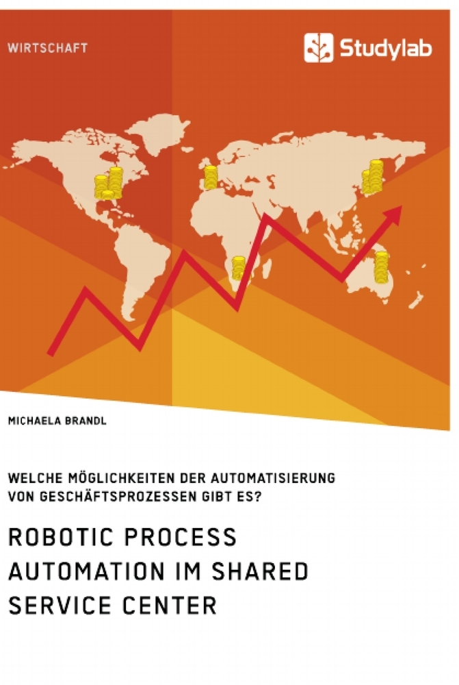 Robotic Process Automation im Shared Service Center. Welche Möglichkeiten der Automatisierung von Geschäftsprozessen gibt es?