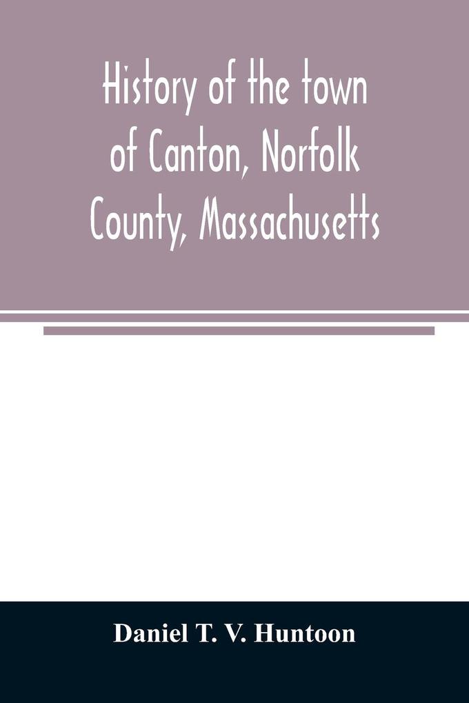 History of the town of Canton Norfolk County Massachusetts