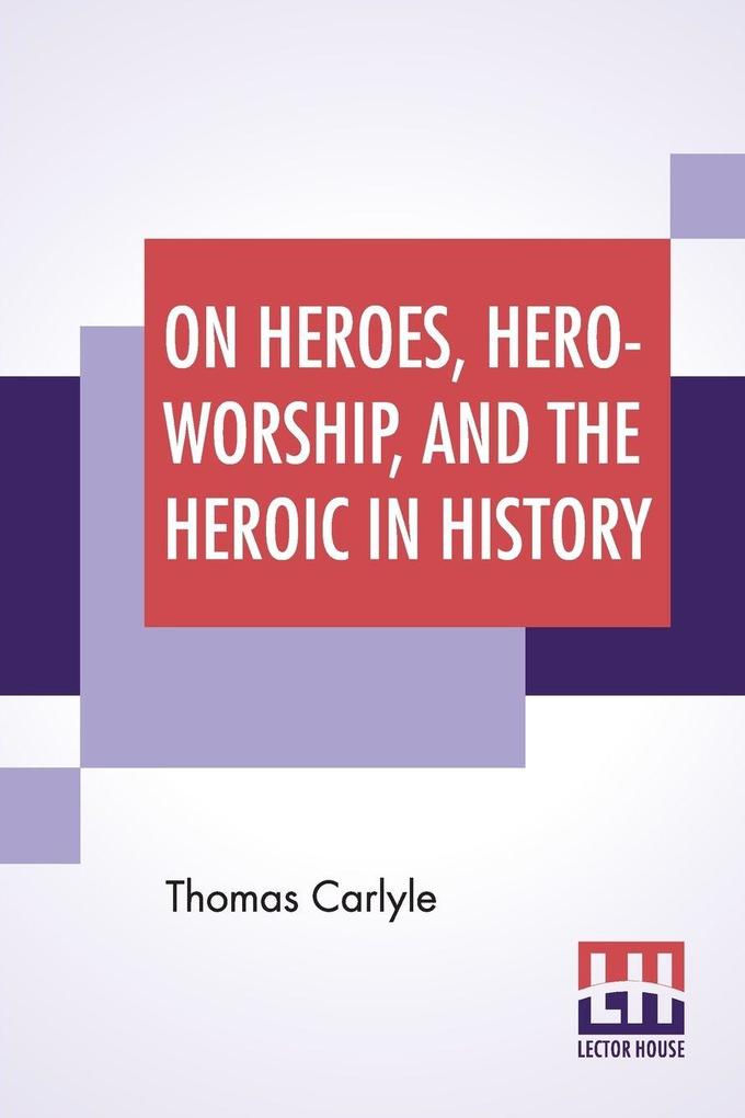 On Heroes Hero-Worship And The Heroic In History