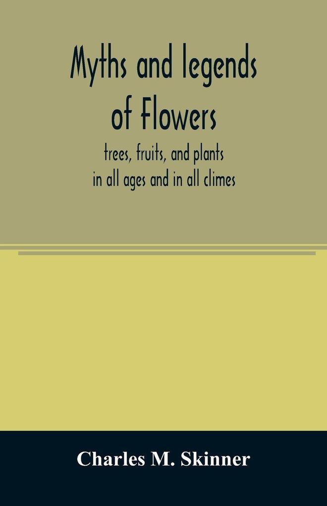 Myths and legends of flowers trees fruits and plants