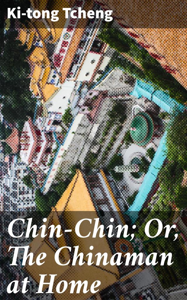 Chin-Chin; Or The Chinaman at Home
