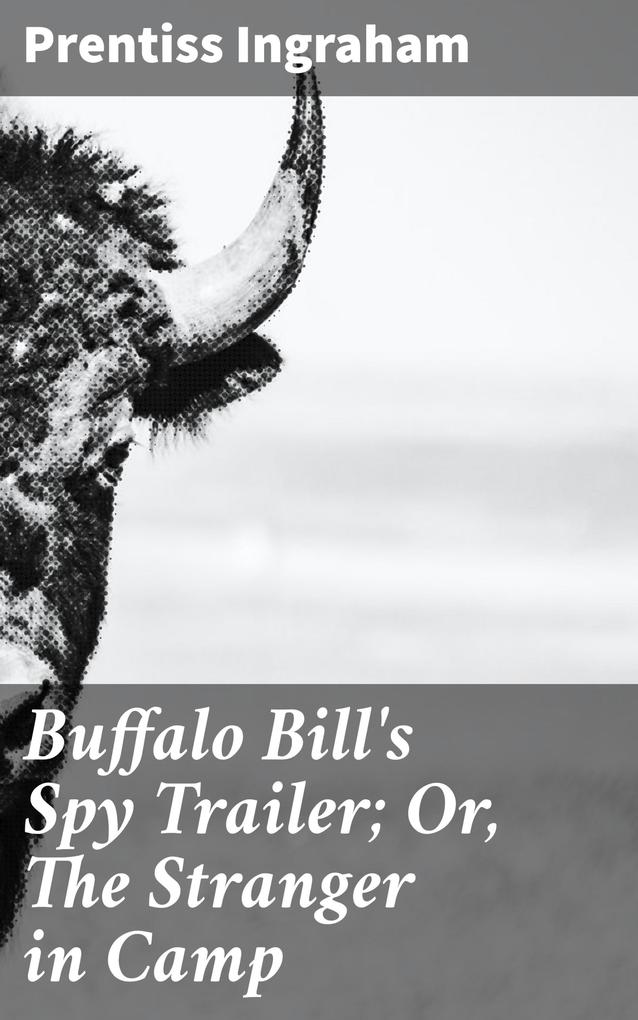Buffalo Bill‘s Spy Trailer; Or The Stranger in Camp