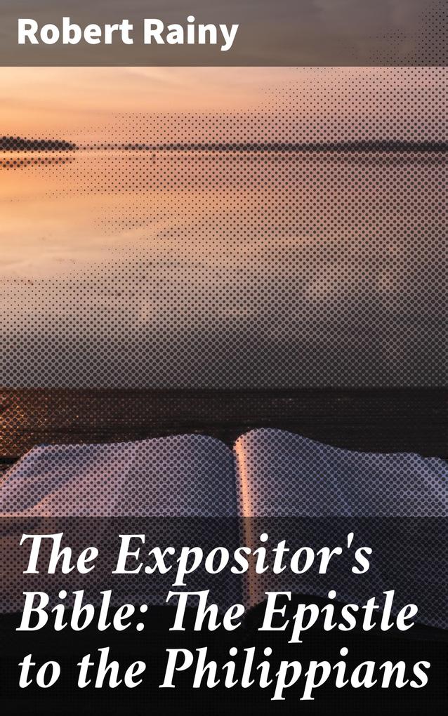 The Expositor‘s Bible: The Epistle to the Philippians