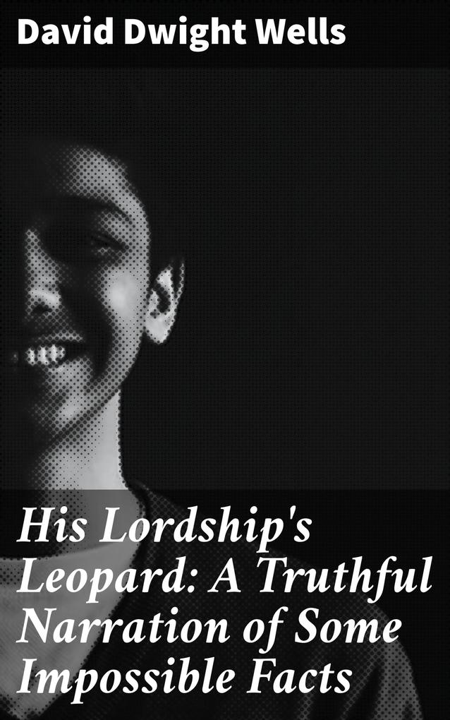 His Lordship‘s Leopard: A Truthful Narration of Some Impossible Facts
