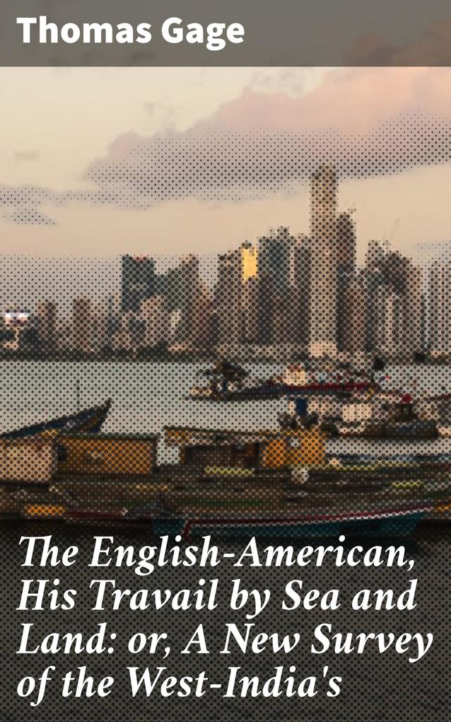 The English-American His Travail by Sea and Land: or A New Survey of the West-India‘s