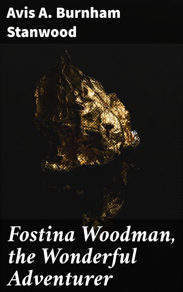 Fostina Woodman the Wonderful Adventurer