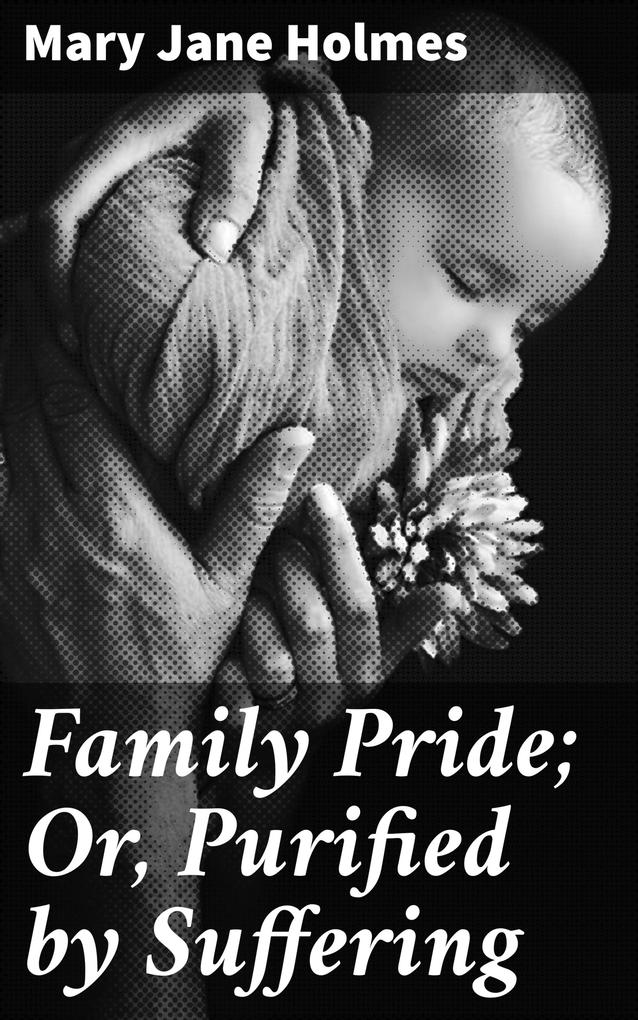 Family Pride; Or Purified by Suffering