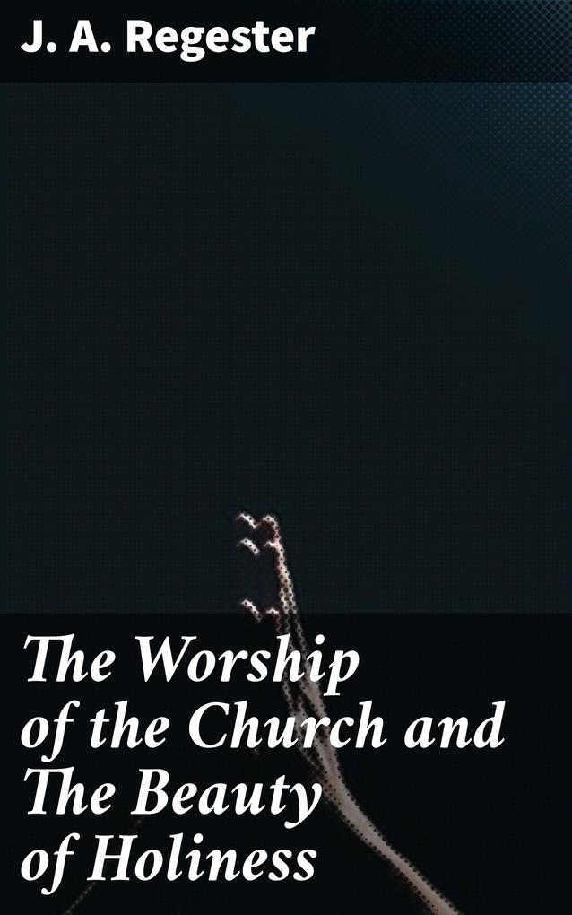 The Worship of the Church and The Beauty of Holiness
