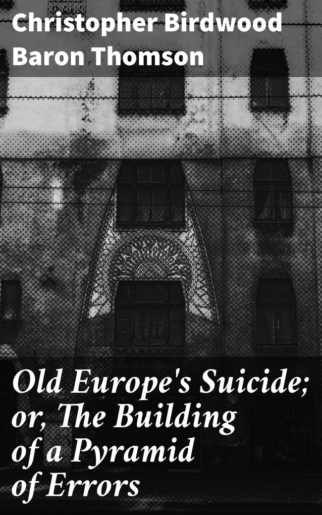 Old Europe‘s Suicide; or The Building of a Pyramid of Errors