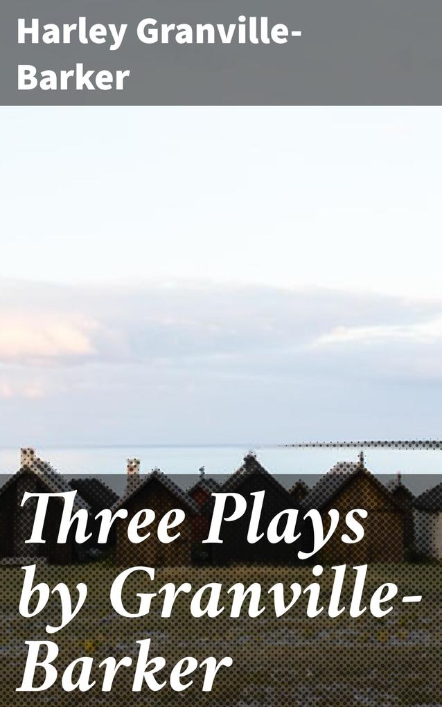 Three Plays by Granville-Barker